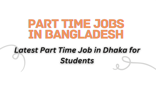 Part Time Jobs in Bangladesh 2024 - Part Time Jobs in Dhaka 2024 For Students